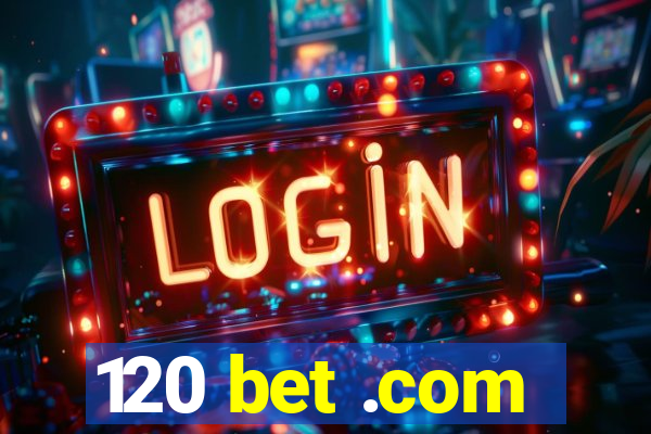 120 bet .com